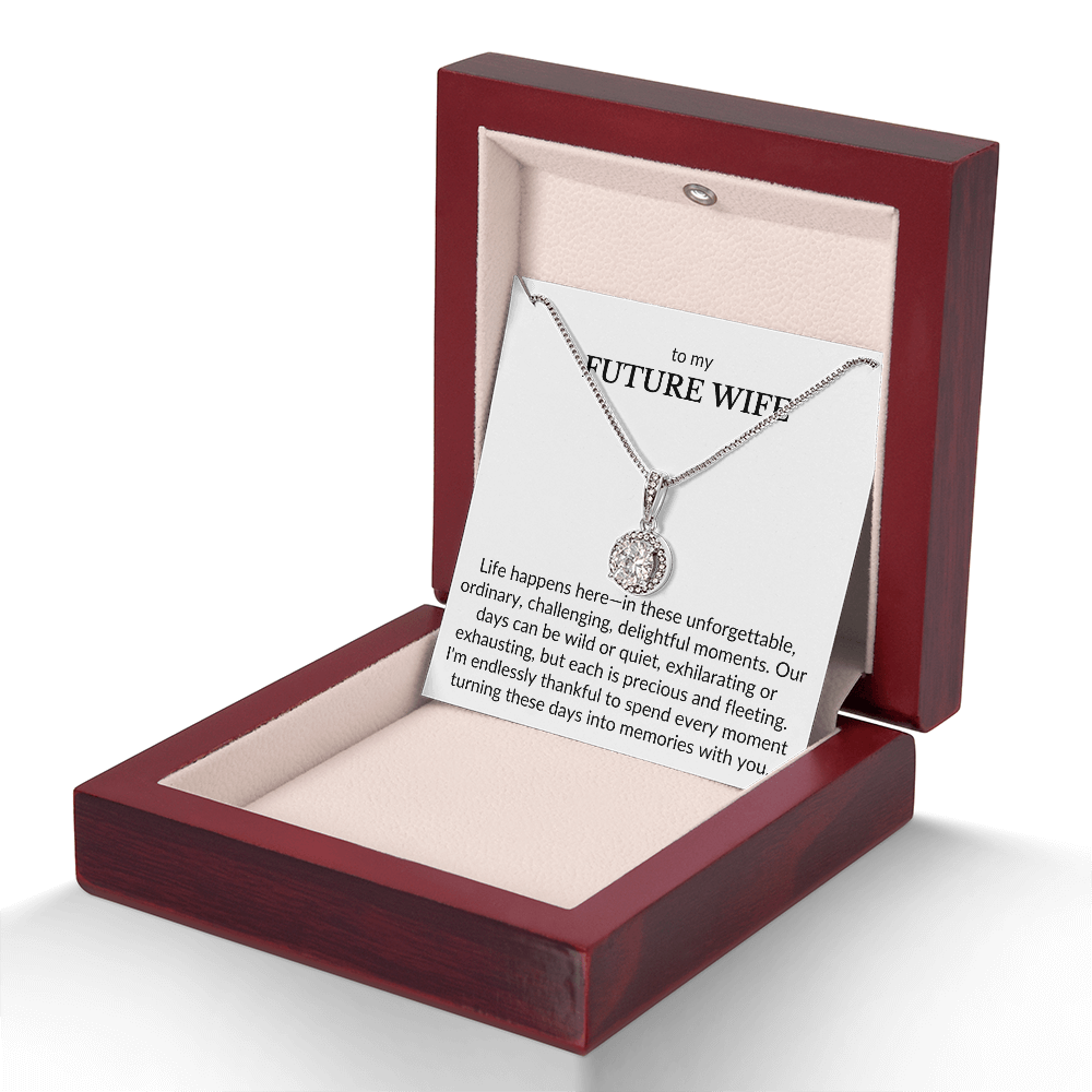 To My Future Wife- Life Happens Here, In These Unforgettable Moments- Eternal Hope Necklace