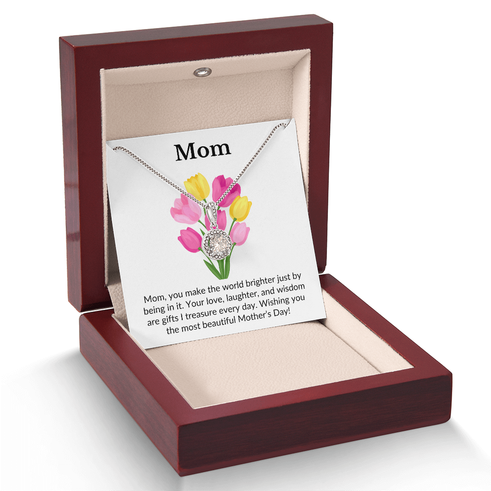 Mom- You Make The World Brighter Just By Being In It-Eternal Hope Necklace