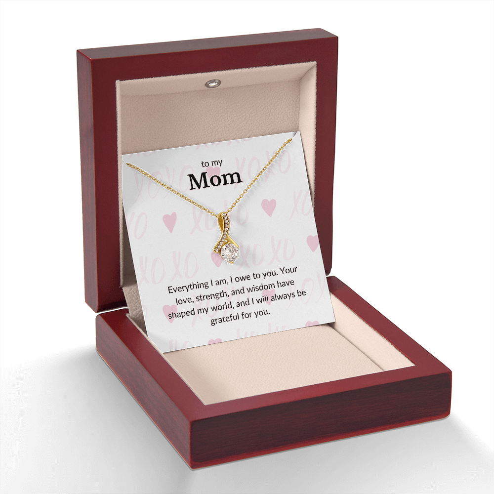 To My Mom- Everything I Am I Owe To You- Alluring Beauty Necklace