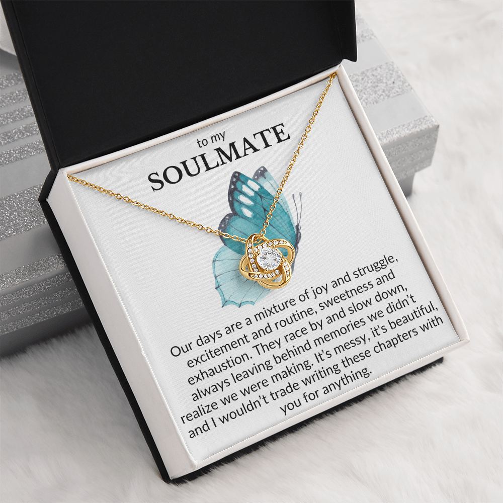 To My Soulmate- Our days are a mixture of joy and struggle-Love Knot Necklace