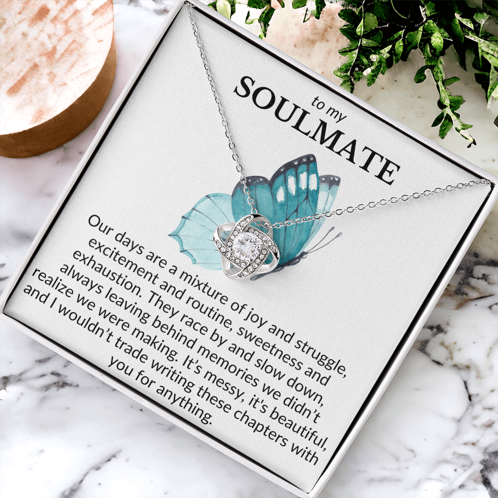 To My Soulmate- Our days are a mixture of joy and struggle-Love Knot Necklace