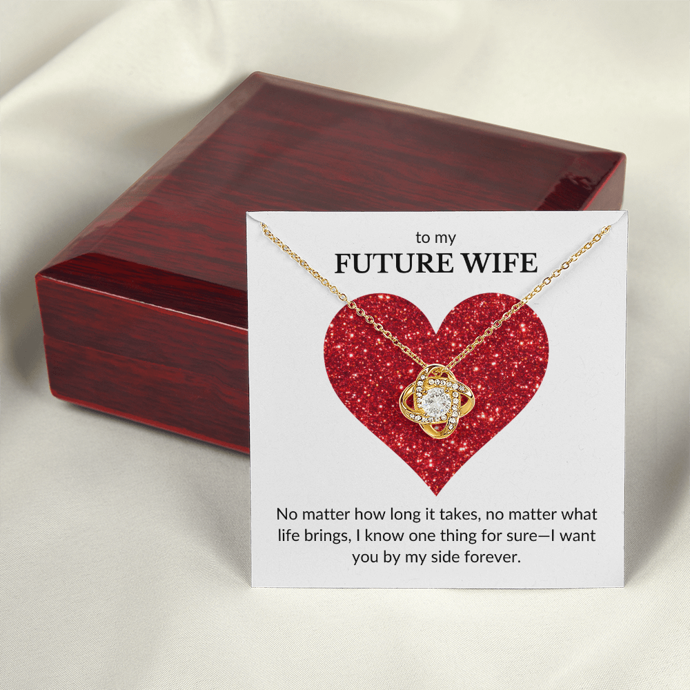 To My Future Wife-No Matter How Long It Takes, I Want You By My Side- Love Knot Necklace