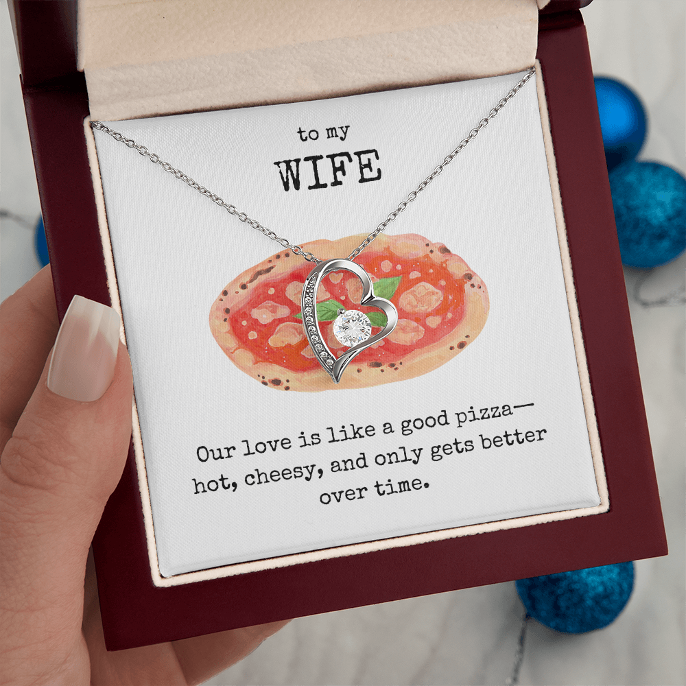 To My Wife- Our love is like a good pizza- Forever Love Necklace