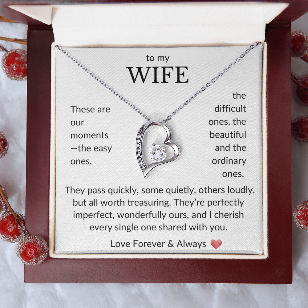 To My Wife- These are our moments, the easy ones- Forever Love Necklace