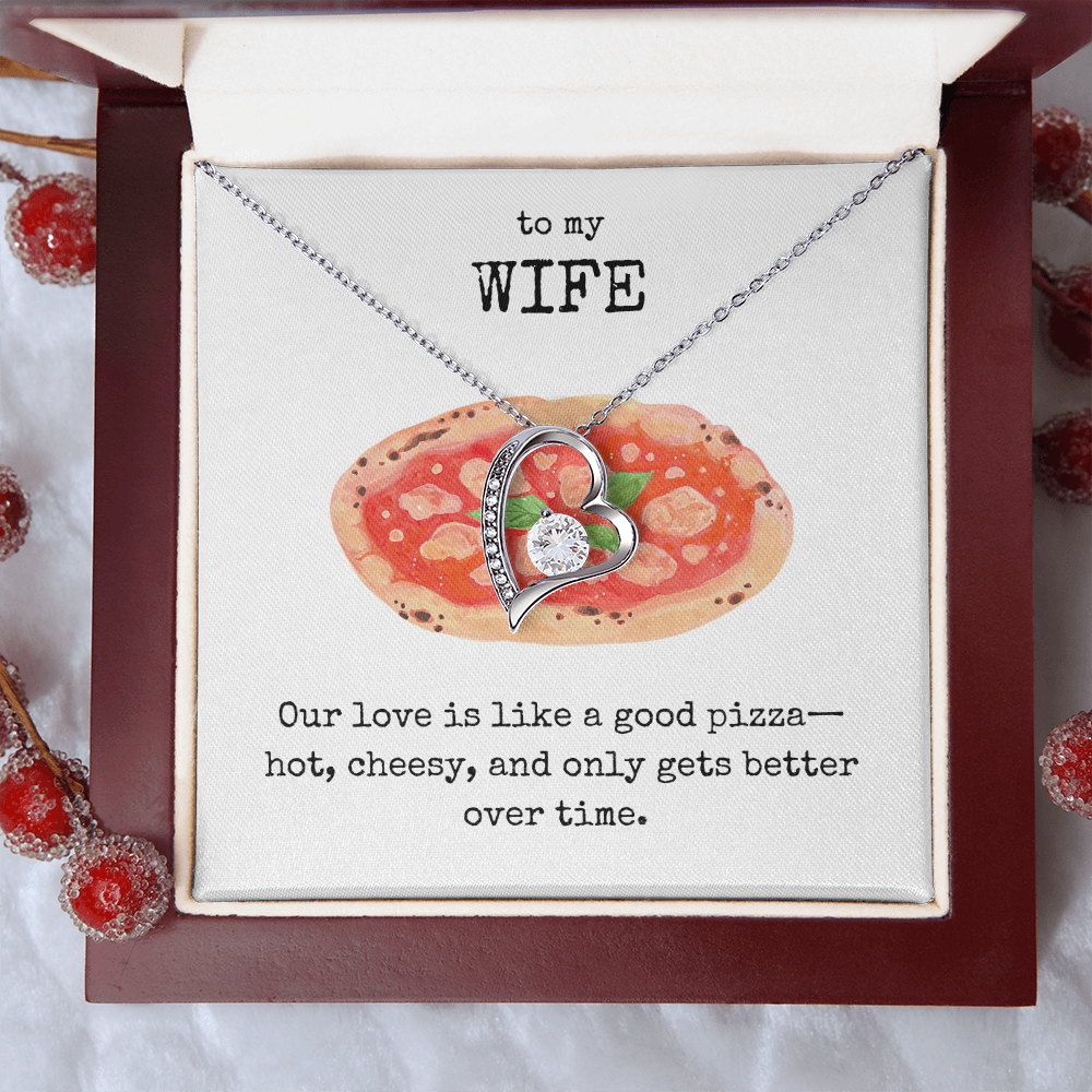To My Wife- Our love is like a good pizza- Forever Love Necklace