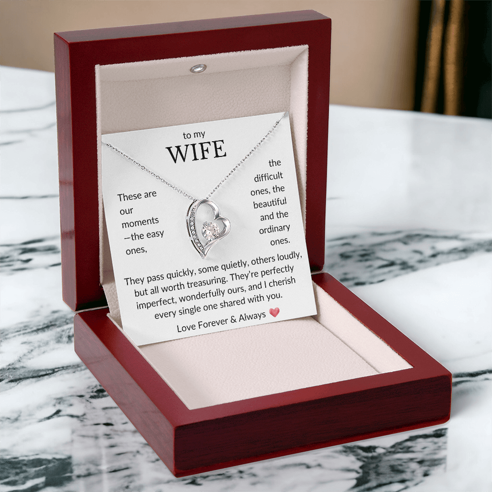 To My Wife- These are our moments, the easy ones- Forever Love Necklace
