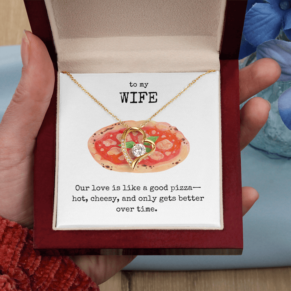 To My Wife- Our love is like a good pizza- Forever Love Necklace