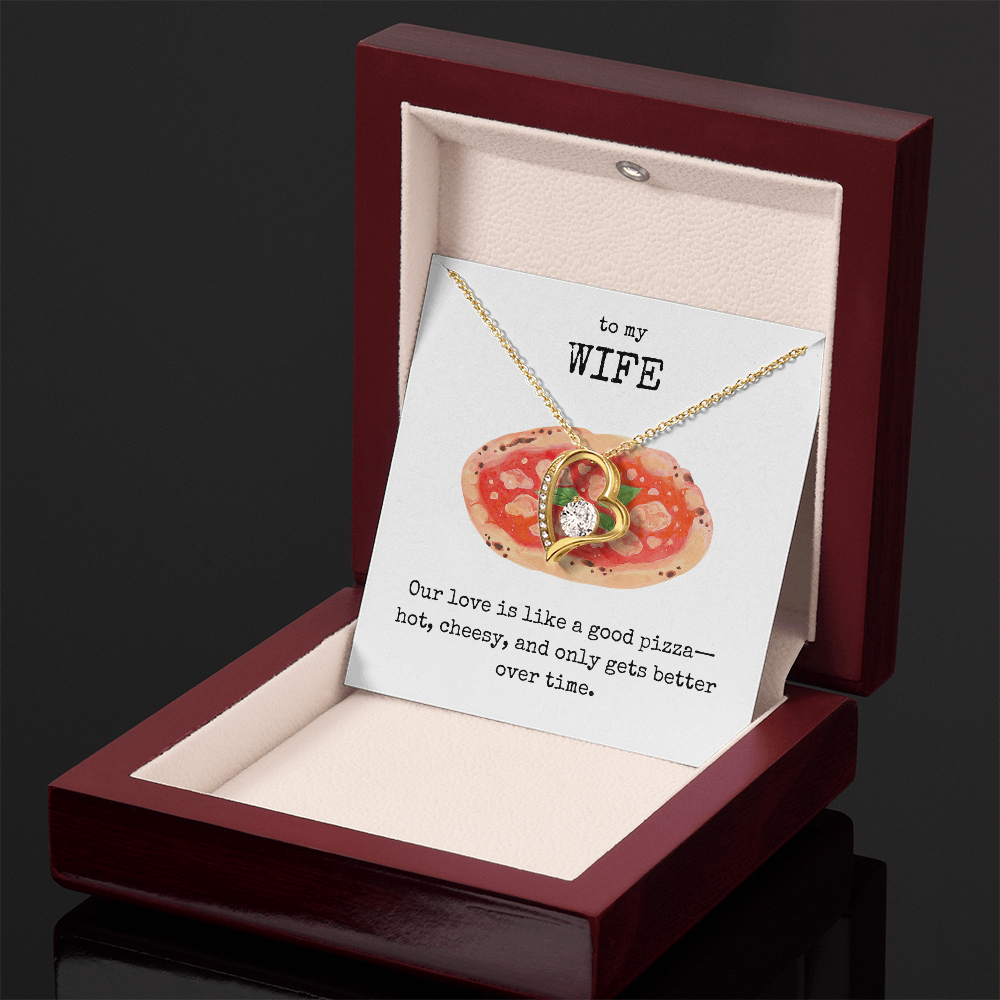 To My Wife- Our love is like a good pizza- Forever Love Necklace