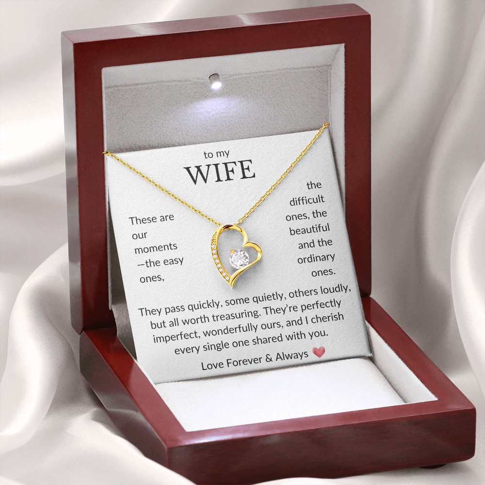 To My Wife- These are our moments, the easy ones- Forever Love Necklace