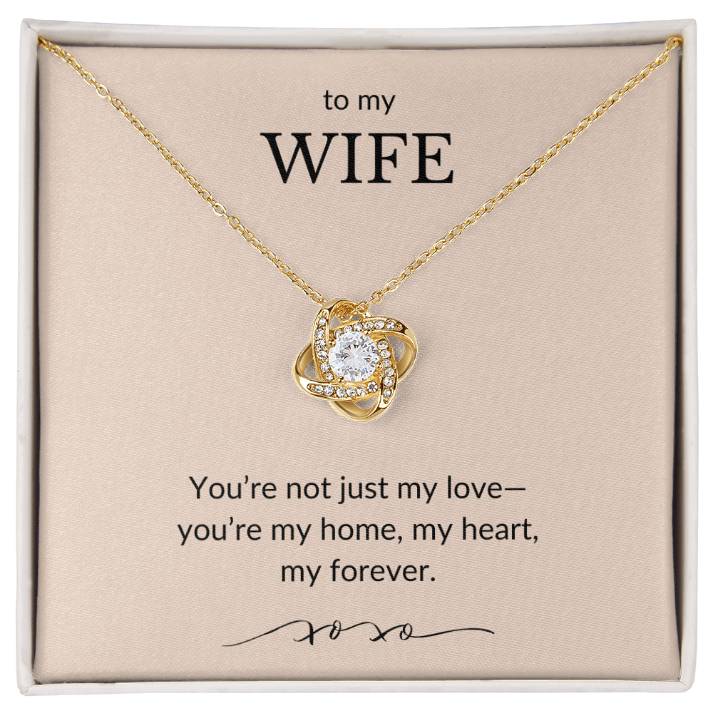 To My Wife- You're Not Just My Love, You're My Home-Love Knot Necklace