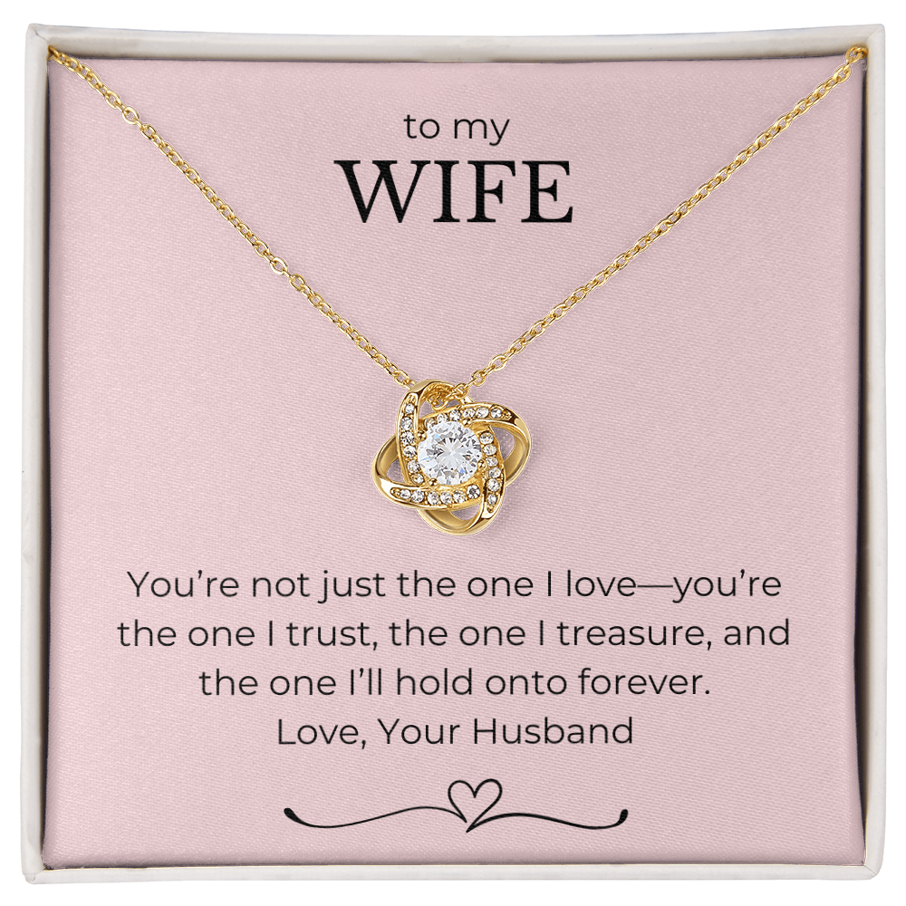 To My Wife- You're Not Just The One I Love, You're The One I Trust-Love Knot Necklace