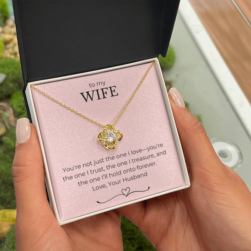 To My Wife- You're Not Just The One I Love, You're The One I Trust-Love Knot Necklace
