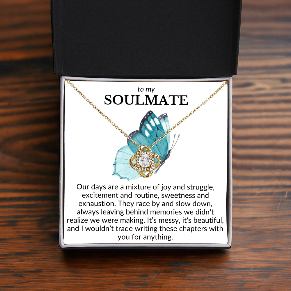 To My Soulmate- Our days are a mixture of joy and struggle-Love Knot Necklace