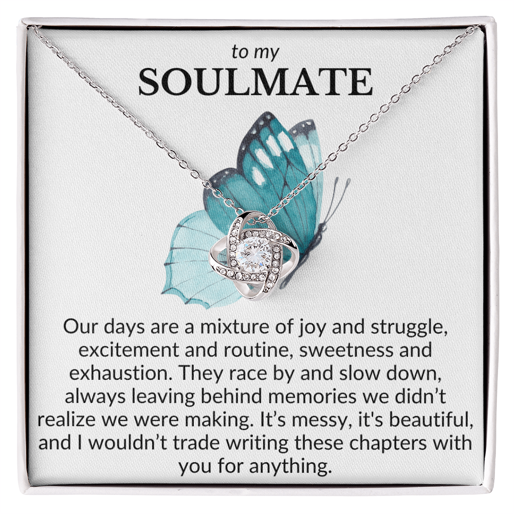 To My Soulmate- Our days are a mixture of joy and struggle-Love Knot Necklace