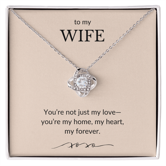 To My Wife- You're Not Just My Love, You're My Home-Love Knot Necklace