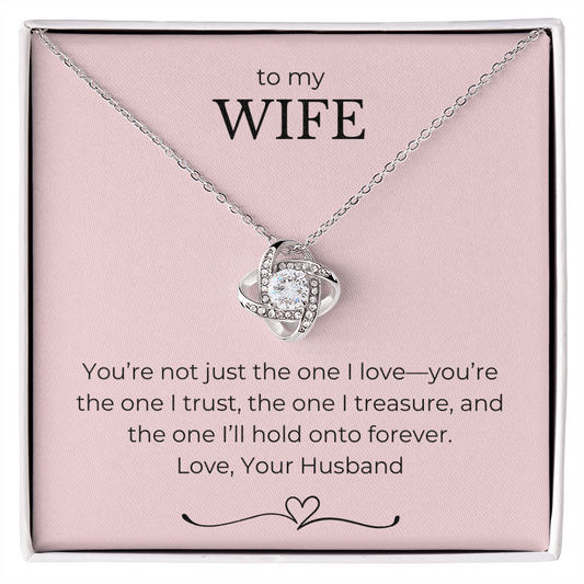 To My Wife- You're Not Just The One I Love, You're The One I Trust-Love Knot Necklace