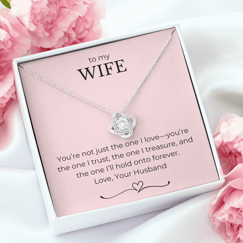 To My Wife- You're Not Just The One I Love, You're The One I Trust-Love Knot Necklace