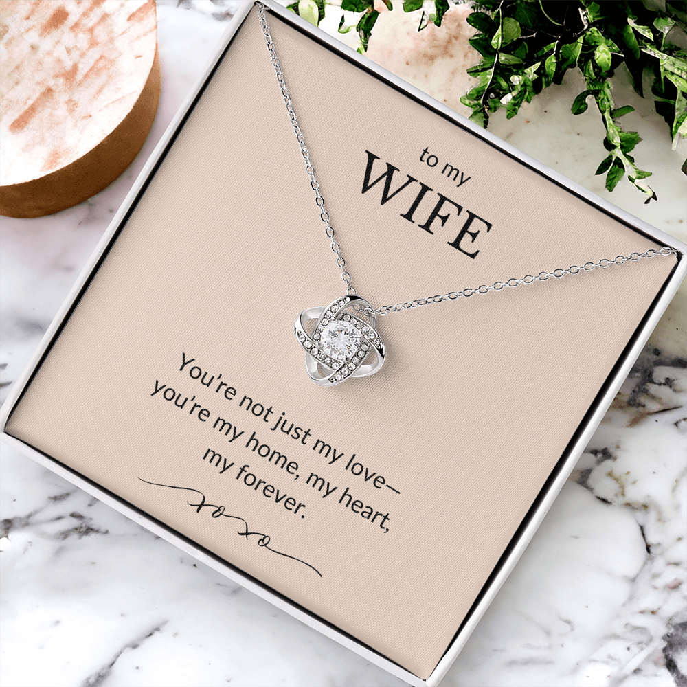 To My Wife- You're Not Just My Love, You're My Home-Love Knot Necklace