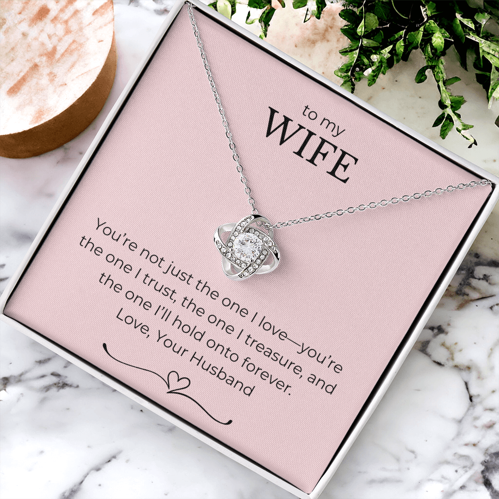 To My Wife- You're Not Just The One I Love, You're The One I Trust-Love Knot Necklace