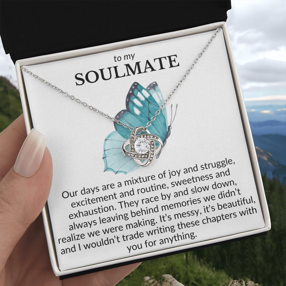 To My Soulmate- Our days are a mixture of joy and struggle-Love Knot Necklace