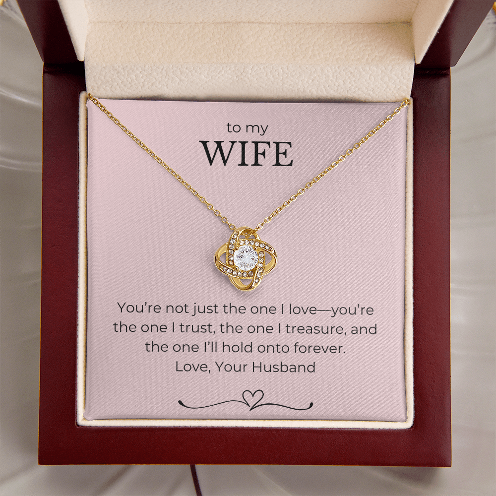 To My Wife- You're Not Just The One I Love, You're The One I Trust-Love Knot Necklace