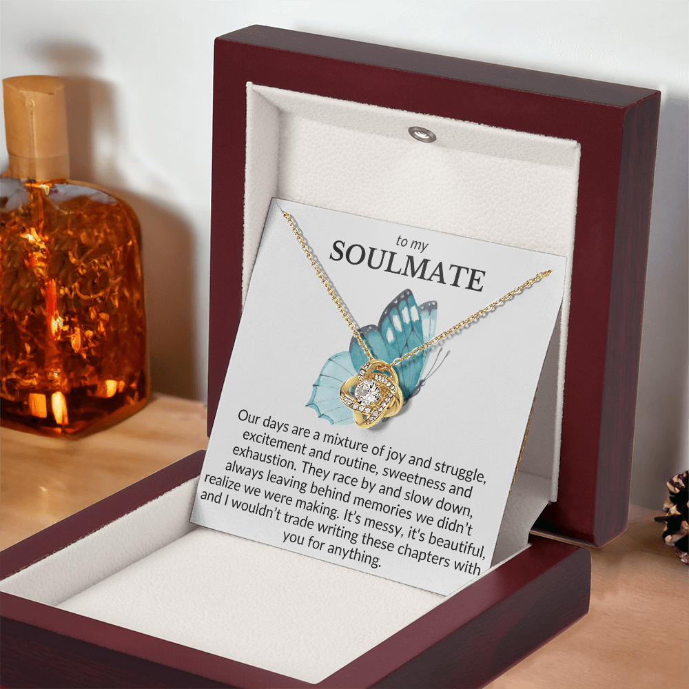 To My Soulmate- Our days are a mixture of joy and struggle-Love Knot Necklace