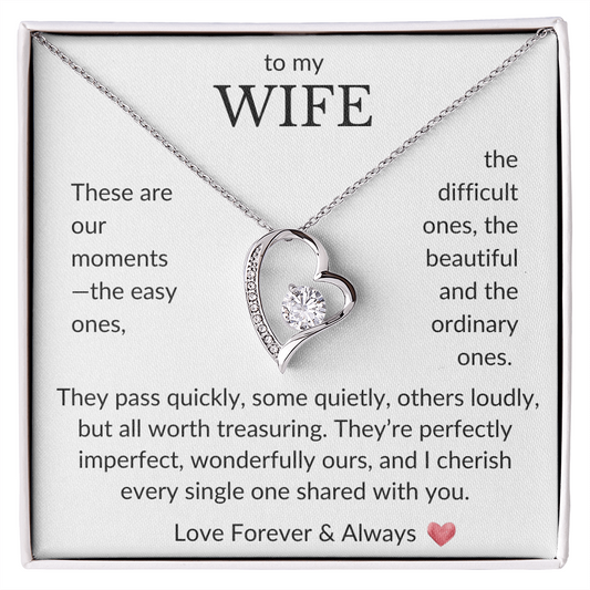 To My Wife- These are our moments, the easy ones- Forever Love Necklace