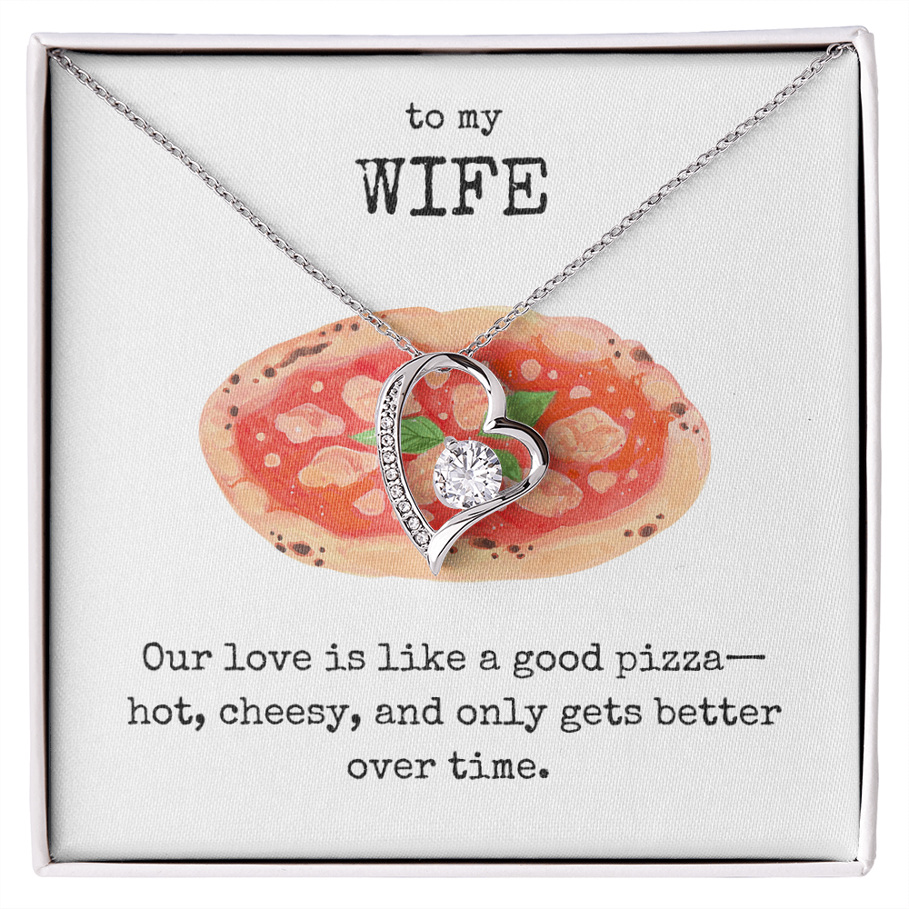 To My Wife- Our love is like a good pizza- Forever Love Necklace
