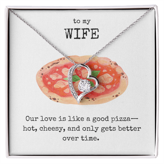 To My Wife- Our love is like a good pizza- Forever Love Necklace