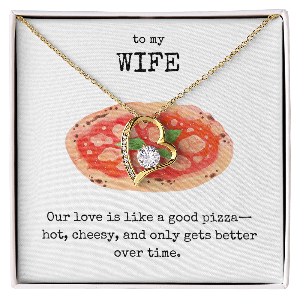 To My Wife- Our love is like a good pizza- Forever Love Necklace