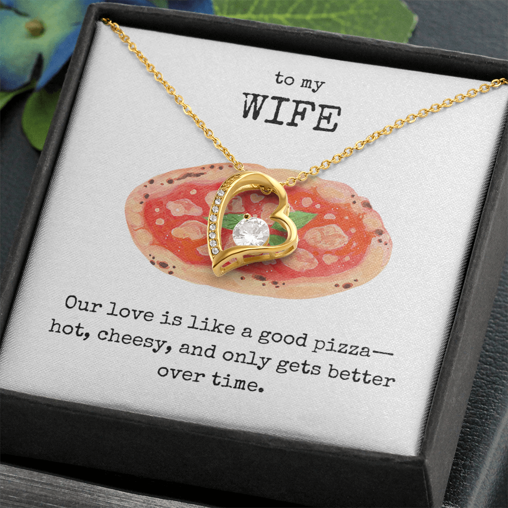 To My Wife- Our love is like a good pizza- Forever Love Necklace
